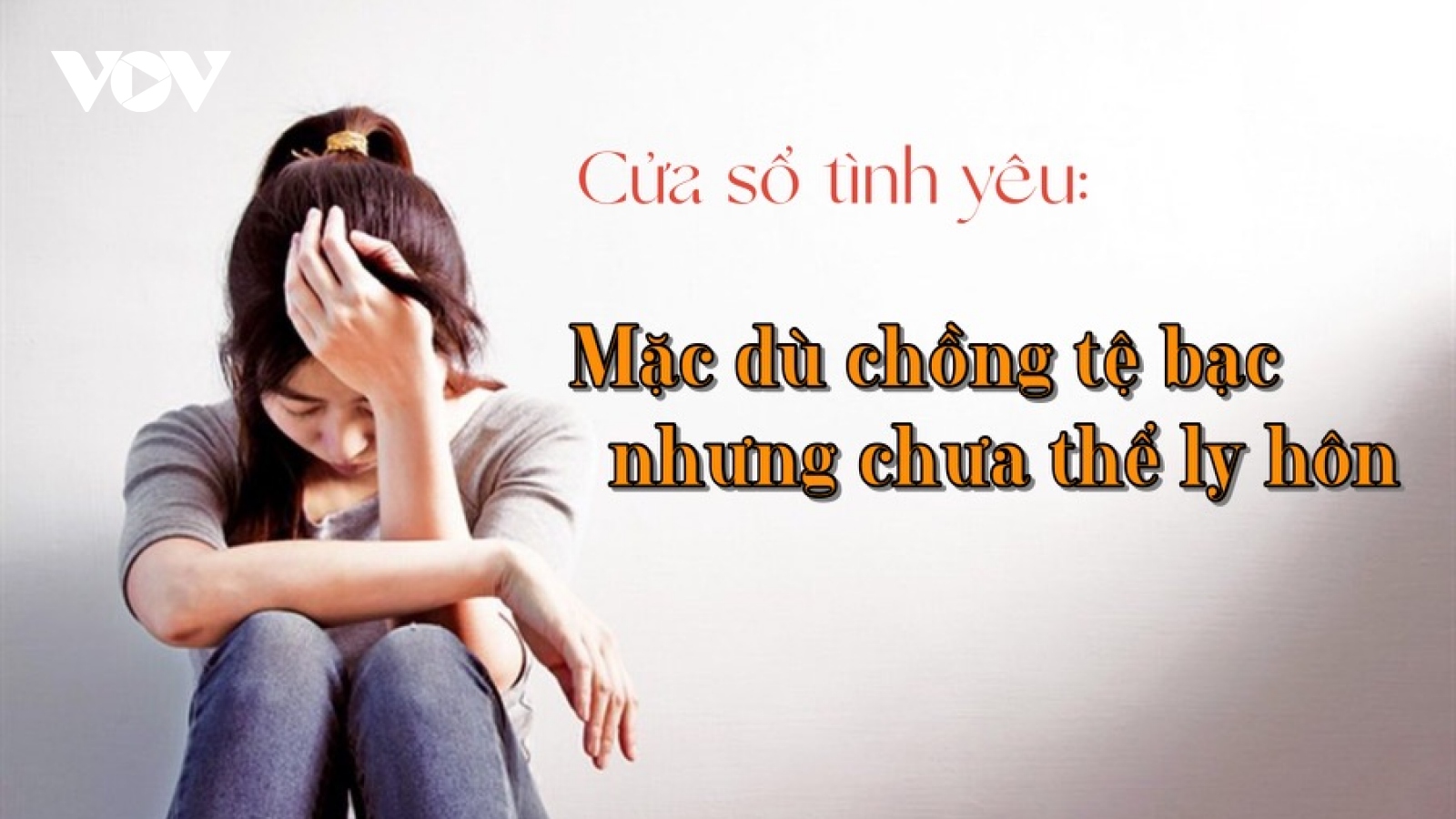 Mặc dù chồng tệ bạc nhưng chưa thể ly hôn